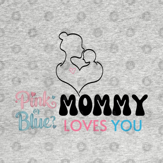 Cute Pink Or Blue Mommy Loves You Baby Gender Reveal Baby Shower Mother's Day by Motistry